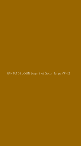 Tampilan Antarmuka Aplikasi Fanta168 Login Login Slot Gacor Tanpa Vpn - 2