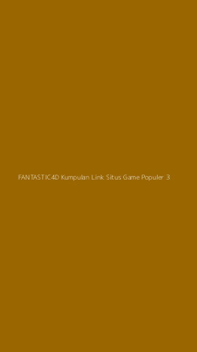 Tampilan Antarmuka Aplikasi Fantastic4d Kumpulan Link Situs Game Populer - 3