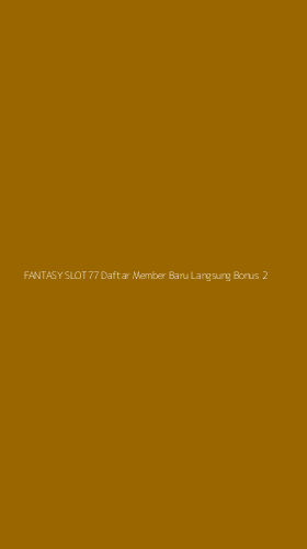 Tampilan Antarmuka Aplikasi Fantasy Slot77 Daftar Member Baru Langsung Bonus - 2