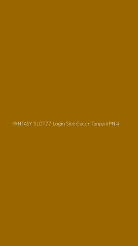 Tampilan Antarmuka Aplikasi Fantasy Slot77 Login Slot Gacor Tanpa Vpn - 4
