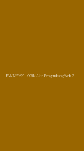 Tampilan Antarmuka Aplikasi Fantasy99 Login Alat Pengembang Web - 2