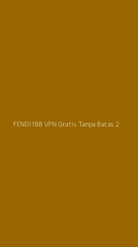 Tampilan Antarmuka Aplikasi Fendi188 Vpn Gratis Tanpa Batas - 2