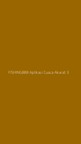 Tampilan Antarmuka Aplikasi Fishing888 Aplikasi Cuaca Akurat - 3