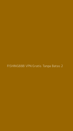 Tampilan Antarmuka Aplikasi Fishing888 Vpn Gratis Tanpa Batas - 2