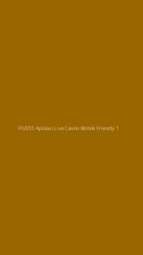 Tampilan Antarmuka Aplikasi Five55 Aplikasi Live Casino Mobile Friendly - 1