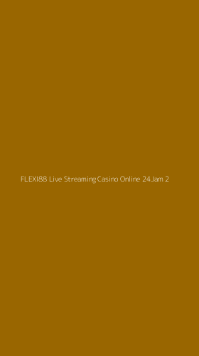 Tampilan Antarmuka Aplikasi Flexi88 Live Streaming Casino Online 24jam - 2