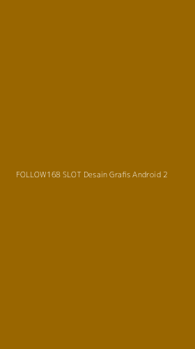 Tampilan Antarmuka Aplikasi Follow168 Slot Desain Grafis Android - 2