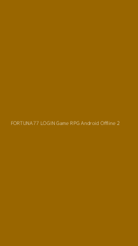 Tampilan Antarmuka Aplikasi Fortuna77 Login Game Rpg Android Offline - 2
