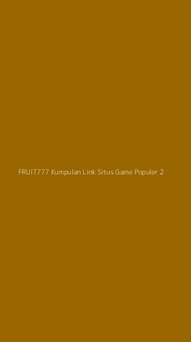 Tampilan Antarmuka Aplikasi Fruit777 Kumpulan Link Situs Game Populer - 2