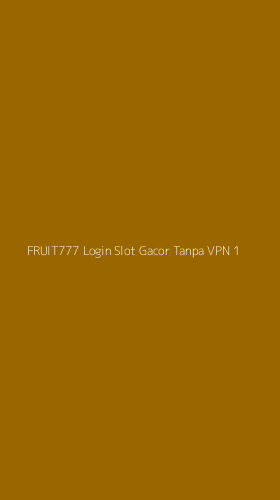 Tampilan Antarmuka Aplikasi Fruit777 Login Slot Gacor Tanpa Vpn - 1