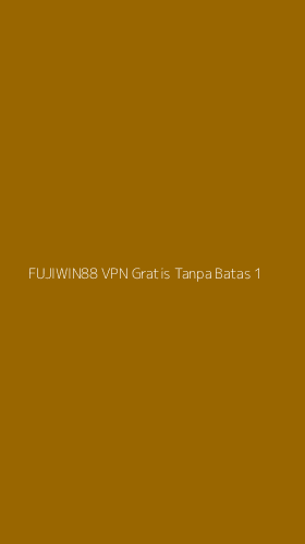 Tampilan Antarmuka Aplikasi Fujiwin88 Vpn Gratis Tanpa Batas - 1