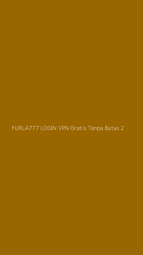 Tampilan Antarmuka Aplikasi Furla777 Login Vpn Gratis Tanpa Batas - 2