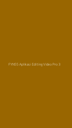 Tampilan Antarmuka Aplikasi Fyn55 Aplikasi Editing Video Pro - 3