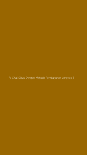 Tampilan Antarmuka Aplikasi Fa Chai Situs Dengan Metode Pembayaran Lengkap - 3
