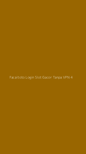 Tampilan Antarmuka Aplikasi Facaitoto Login Slot Gacor Tanpa Vpn - 4