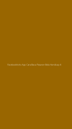 Tampilan Antarmuka Aplikasi Facebooktoto App Cara Baca Pasaran Bola Handicap - 4