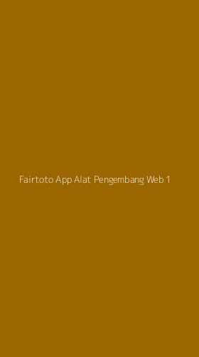 Tampilan Antarmuka Aplikasi Fairtoto App Alat Pengembang Web - 1