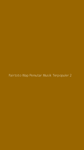 Tampilan Antarmuka Aplikasi Fairtoto Wap Pemutar Musik Terpopuler - 2