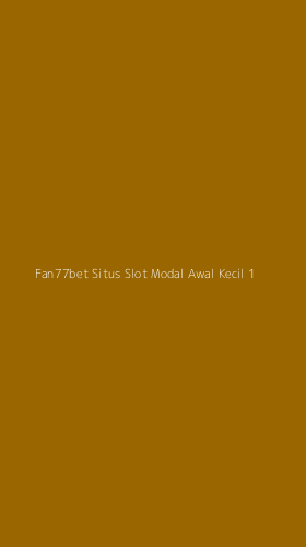 Tampilan Antarmuka Aplikasi Fan77bet Situs Slot Modal Awal Kecil - 1