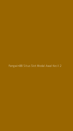 Tampilan Antarmuka Aplikasi Fangwin88 Situs Slot Modal Awal Kecil - 2
