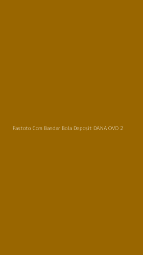 Tampilan Antarmuka Aplikasi Fastoto Com Bandar Bola Deposit Dana Ovo - 2