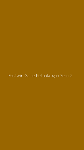 Tampilan Antarmuka Aplikasi Fastwin Game Petualangan Seru - 2