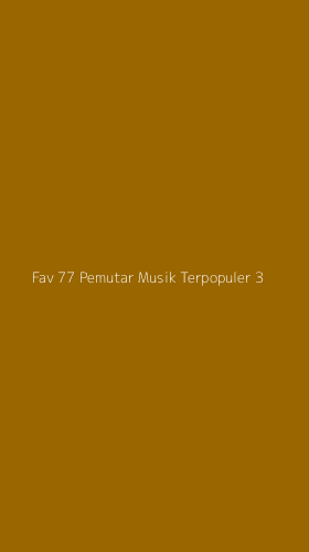Tampilan Antarmuka Aplikasi Fav 77 Pemutar Musik Terpopuler - 3