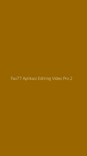 Tampilan Antarmuka Aplikasi Fav77 Aplikasi Editing Video Pro - 2
