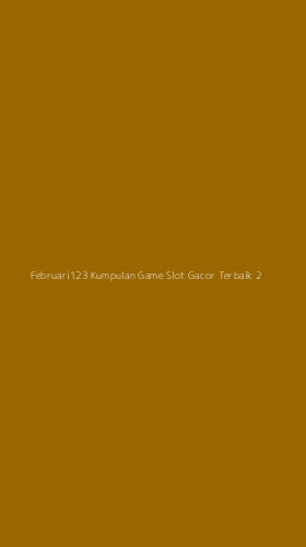 Tampilan Antarmuka Aplikasi Februari123 Kumpulan Game Slot Gacor Terbaik - 2