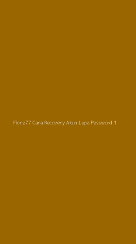 Tampilan Antarmuka Aplikasi Fiona77 Cara Recovery Akun Lupa Password - 1