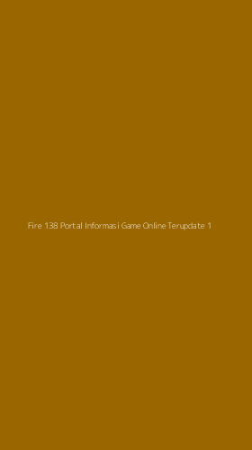 Tampilan Antarmuka Aplikasi Fire 138 Portal Informasi Game Online Terupdate - 1