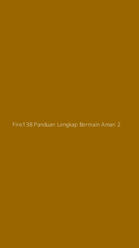 Tampilan Antarmuka Aplikasi Fire138 Panduan Lengkap Bermain Aman - 2