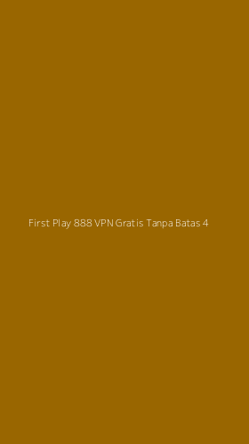 Tampilan Antarmuka Aplikasi First Play 888 Vpn Gratis Tanpa Batas - 4