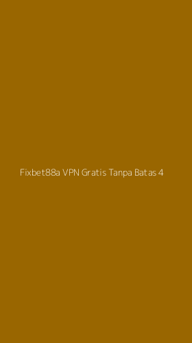 Tampilan Antarmuka Aplikasi Fixbet88a Vpn Gratis Tanpa Batas - 4