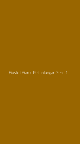 Tampilan Antarmuka Aplikasi Fixslot Game Petualangan Seru - 1