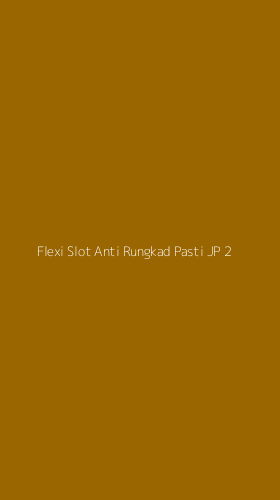 Tampilan Antarmuka Aplikasi Flexi Slot Anti Rungkad Pasti Jp - 2
