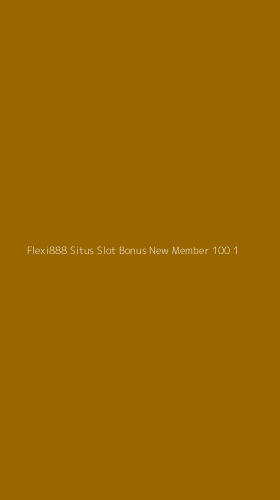 Tampilan Antarmuka Aplikasi Flexi888 Situs Slot Bonus New Member 100 - 1