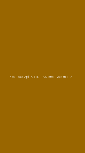 Tampilan Antarmuka Aplikasi Floxitoto Apk Aplikasi Scanner Dokumen - 2