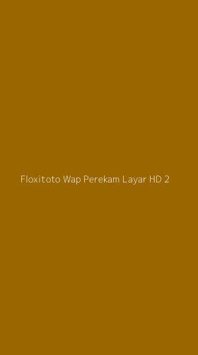 Tampilan Antarmuka Aplikasi Floxitoto Wap Perekam Layar Hd - 2