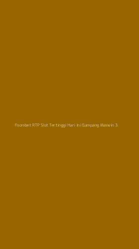 Tampilan Antarmuka Aplikasi Foombet Rtp Slot Tertinggi Hari Ini Gampang Maxwin - 3
