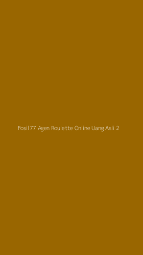 Tampilan Antarmuka Aplikasi Fosil77 Agen Roulette Online Uang Asli - 2