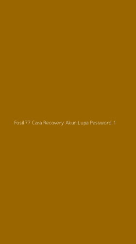 Tampilan Antarmuka Aplikasi Fosil77 Cara Recovery Akun Lupa Password - 1