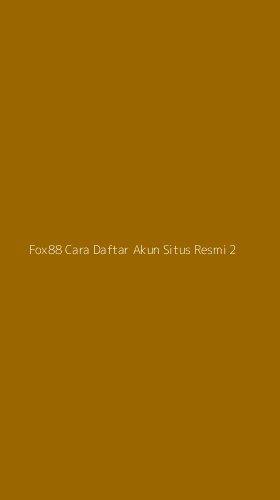 Tampilan Antarmuka Aplikasi Fox88 Cara Daftar Akun Situs Resmi - 2