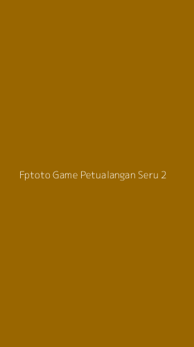Tampilan Antarmuka Aplikasi Fptoto Game Petualangan Seru - 2