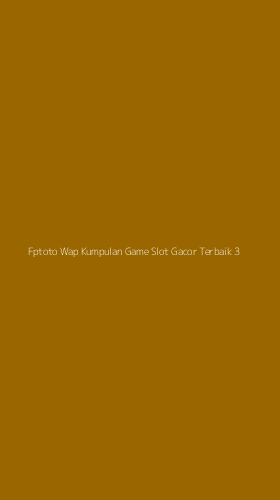 Tampilan Antarmuka Aplikasi Fptoto Wap Kumpulan Game Slot Gacor Terbaik - 3