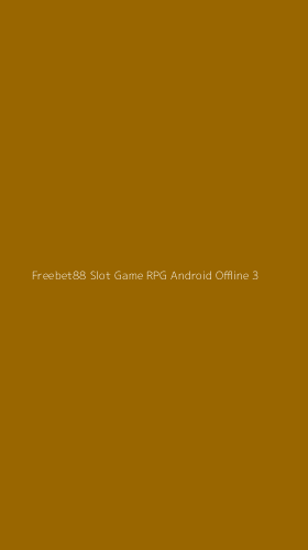 Tampilan Antarmuka Aplikasi Freebet88 Slot Game Rpg Android Offline - 3