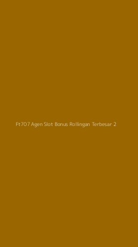 Tampilan Antarmuka Aplikasi Ft707 Agen Slot Bonus Rollingan Terbesar - 2