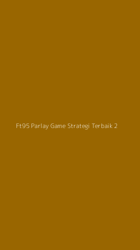 Tampilan Antarmuka Aplikasi Ft95 Parlay Game Strategi Terbaik - 2