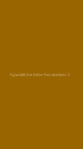 Tampilan Antarmuka Aplikasi Fujiwin88 Slot Editor Foto Aesthetic - 3