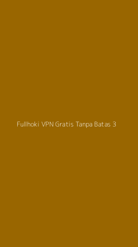 Tampilan Antarmuka Aplikasi Fullhoki Vpn Gratis Tanpa Batas - 3